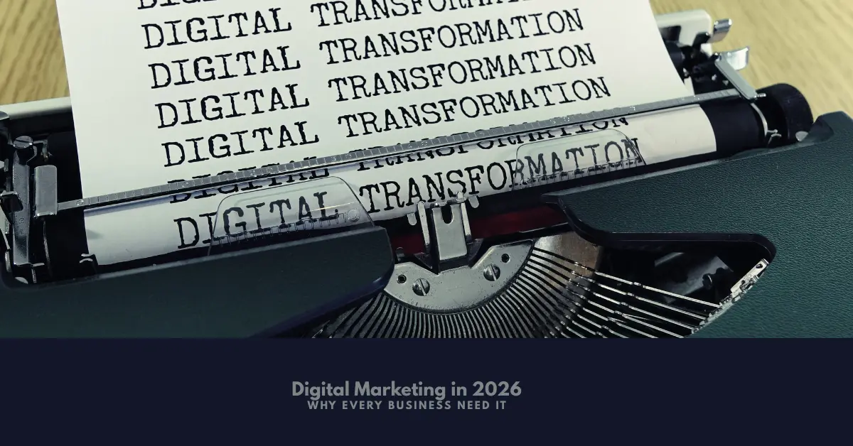 Digital Marketing In 2026 Why every business need it